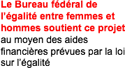 Le Bureau fédéral de l’égalité entre femmes et hommes soutient ce projet au moyen des aides financières prévues par la loi sur l’égalité
